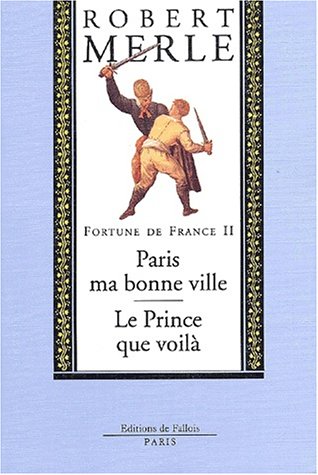 Fortune de France, volume II : Paris ma bonne ville ; Le Prince que voilà