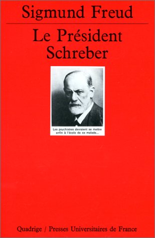 Le président Schreber : Remarques psychanalytiques sur un cas de paranoïa (dementia paranoides) décrit sous forme autobiographique