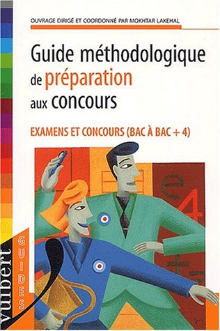Guide méthodologique de préparation aux concours. Examens et concours (Bac à Bac + 4)