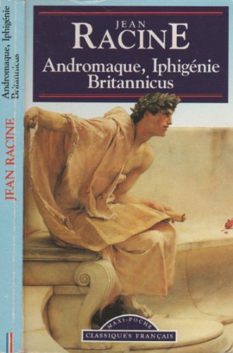 Andromaque ; Iphigénie ; Britannicus