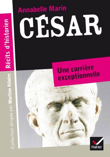 Récits d'historien, César: Du patricien au fossoyeur de la République