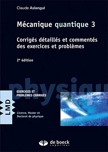 Mécanique quantique : Tome 3, Corrigés détaillés et commentés des exercices et problèmes