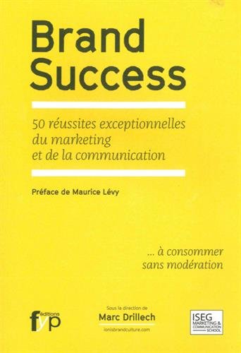 Brand Success : 50 réussites exceptionnelles du marketing et de la communication