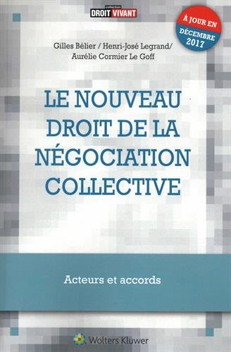 Le nouveau droit de la négociation collective: Acteurs et accords - A jour en décembre 2017