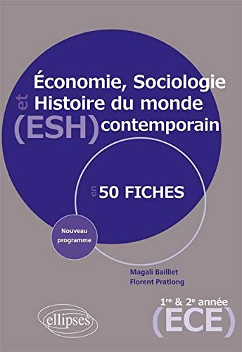 Économie Sociologie et Histoire du Monde Contemporain Nouveau Programme Prépa ECE 1ère et 2ème Années en 50 Fiches