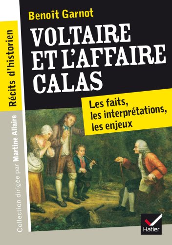 Récits d'historien, Voltaire et l'Affaire Calas: Les faits, les interprétations, les enjeux