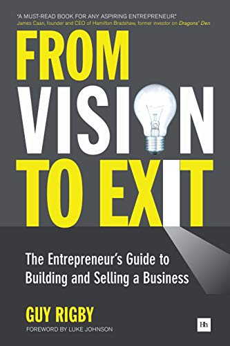 From Vision to Exit: The Entrepreneur's Guide to Building and Selling a Business