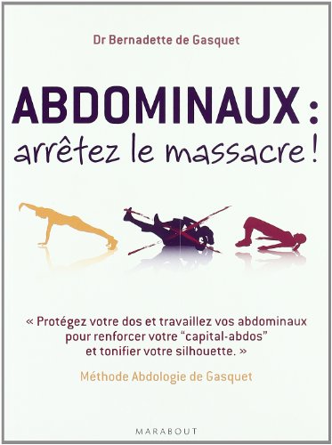 Abdominaux, arrêtez le massacre ! : Méthode Abdologie de Gasquet