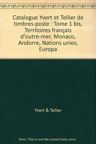 Yvert et Tellier 2006, tome 1 bis : Monaco + Territoires Français d'Outre Mer, Andorre, Europa Nations Unies