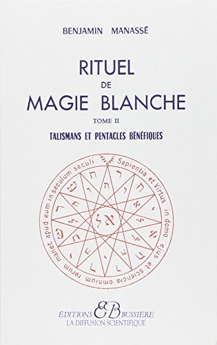 Rituel de magie blanche, tome 2 : Talismans et pentacles bénéfiques