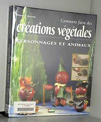 CREATIONS VEGETALES. Personnages et animaux
