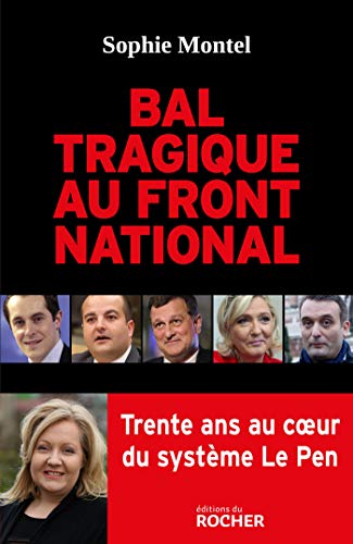 Bal tragique au Front national: Trente ans au coeur du système Le Pen