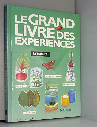 Le grand livre des expériences : La nature, la croissance des plantes et des animaux...