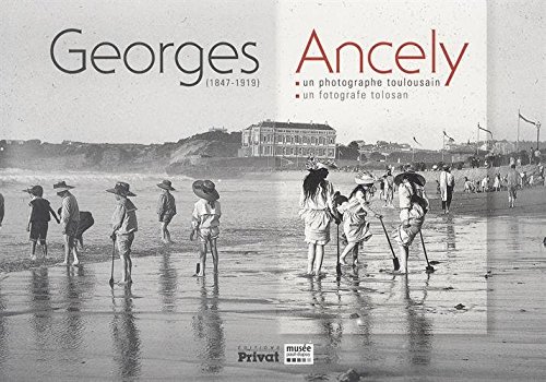 Georges Ancely (1847-1919) : Un photographe toulousain