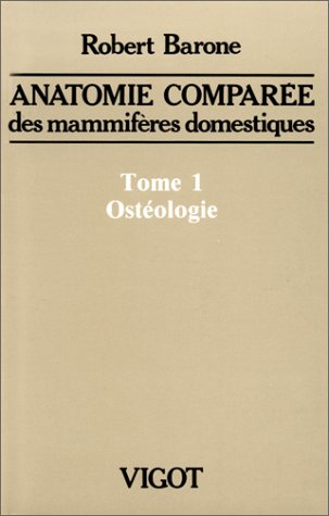 ANATOMIE COMPAREE DES MAMMIFERES DOMESTIQUES. Tome 1, Ostéologie