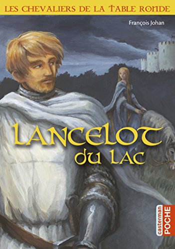 Les chevaliers de la Table ronde : Lancelot du lac