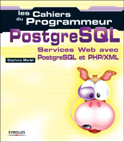 Les cahiers du programmeur PostgreSQL : Services Web avec PostgreSQL et PHP