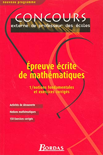 Epreuve écrite de mathématiques : Tome 1, Notions fondamentales et exercices corrigés