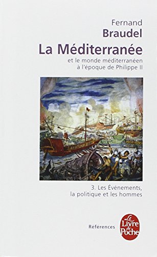 La Méditerranée et le monde méditerranéen à l'époque de Philippe II, Tome 3 : Les evenements, la politique et les hommes