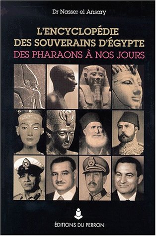 L'encyclopédie des souverains d'Egypte : Des Pharaons à nos jours