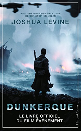 Dunkerque: Le livre officiel du film événement - L'histoire d'un sauvetage héroïque qui dura neuf jours en 1940