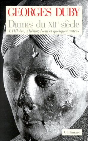 Dames du XIIe siècle, tome 1 : Héloïse, Aliénor, Iseut et quelques autres