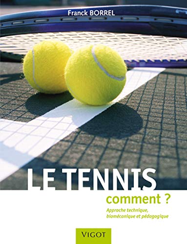 Le tennis : Comment ? Approche technique, biomécanique et pédagogique