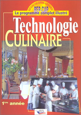 Technologie culinaire, 1ère année : BEP-CAP, le programme complet illustré