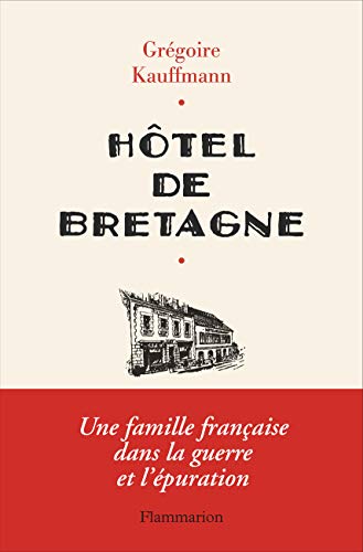 Hôtel de Bretagne : Une famille française dans la guerre et l'épuration