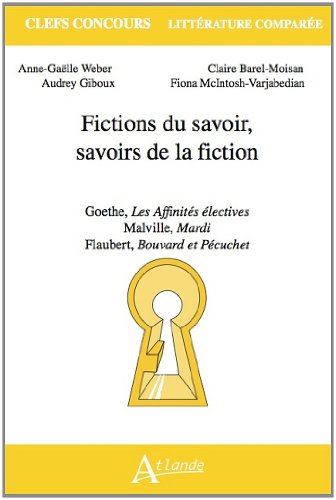 Fictions du savoir, savoirs de la fiction (Goethe ; Melville ; Flaubert)