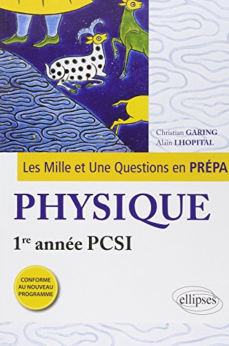 Les 1001 Questions en Prépa Physique Première Année PCSI Programme 2013