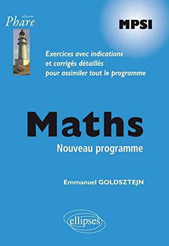 Maths MPSI Programme 2013 Exercices Avec Indications et Corrigés Détaillés Pour Assimiler Tout le Programme