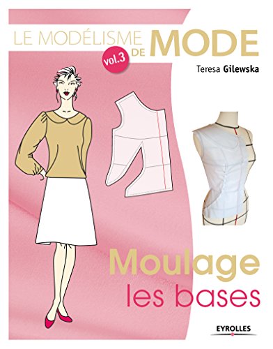 Le modélisme de mode, Volume 3 : Moulage, les bases