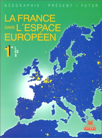 La France dans l'espace européen. Classes de 1re L, ES, S