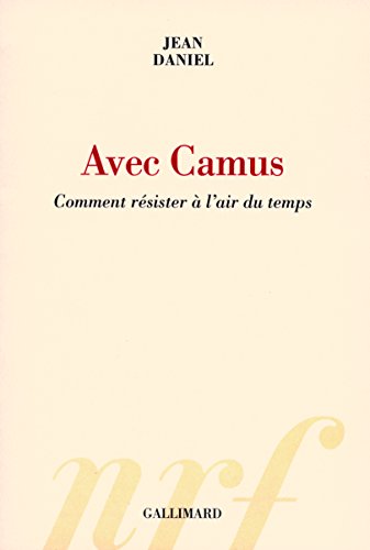 Avec Camus: Comment résister à l'air du temps