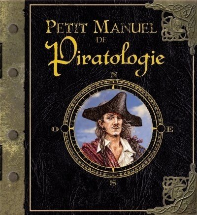 Petit manuel de Piratologie : La chasse aux pirates expliquée aux mousses