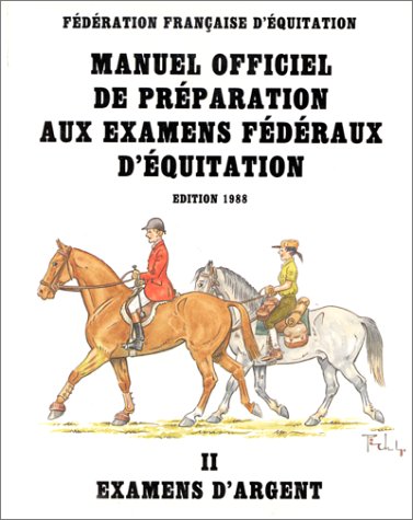 Manuel officiel de préparation aux examens fédéraux d'équitation, tome 2. Examens d'argent, édition 1988