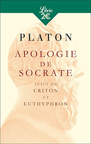 Apologie de Socrate : Suivi du Criton et de l'Euthyphron