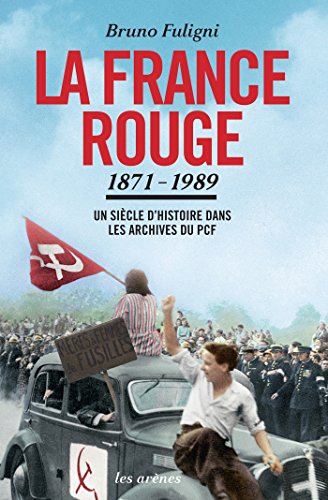 La France rouge : un siècle d'histoire dans les archives du PCF (1871-1989) - TEXTE