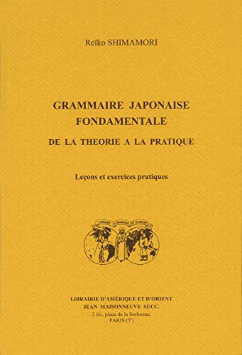 Grammaire japonaise fondamentale de la théorie à la pratique : Leçons et exercices pratiques