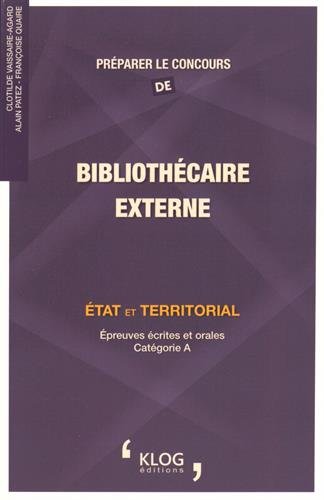 Préparer le concours de bibliothécaire externe : Etat et territorial, épreuves écrites et orales catégorie A
