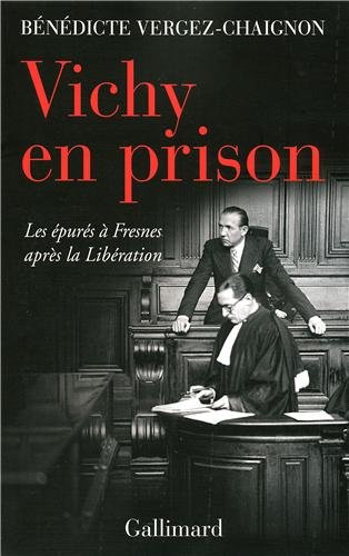 Vichy en prison: Les épurés à Fresnes après la Libération