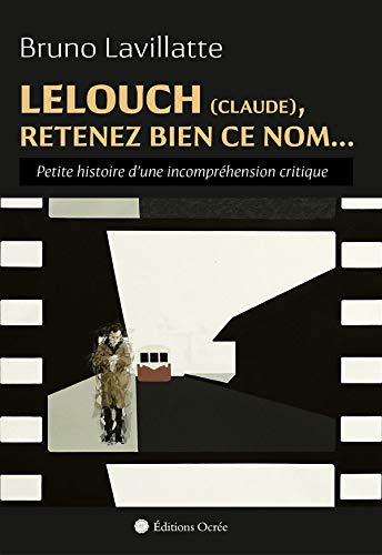 Lelouch (Claude), Retenez Bien Ce Nom... Petite Histoire d'une Incomprehension Critique