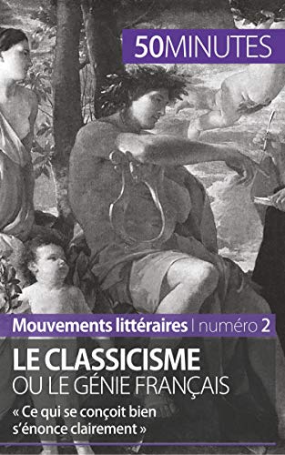 Le classicisme ou le génie français: « Ce qui se conçoit bien s’énonce clairement »