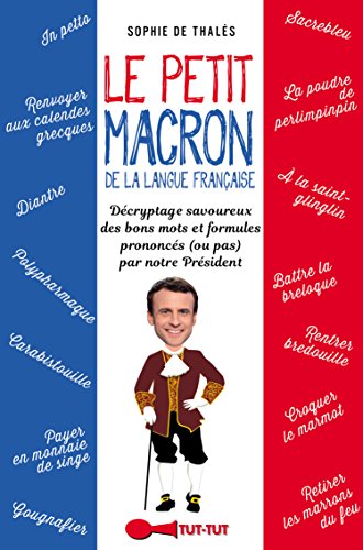 Le petit Macron dans le texte : Lexiques et expressions décryptées de notre Président