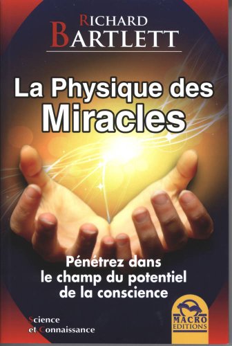 La Physique des Miracles - Pénétrez dans le champ du potentiel de la conscience