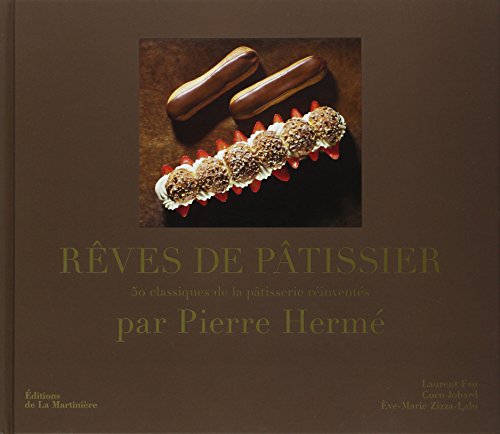 Rêves de pâtissier - 50 classiques de la pâtisserie réinventés par Pierre Hermes