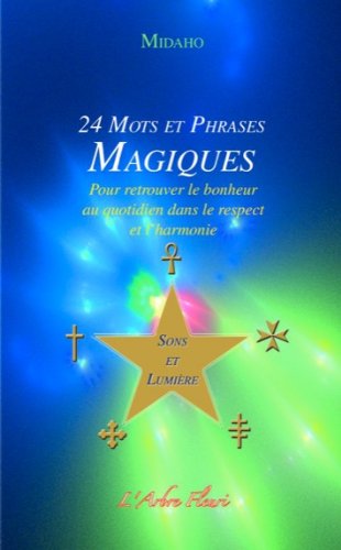 24 Mots et Phrases Magiques: Pour retrouver le bonheur au quotidien dans le respect et l'harmonie