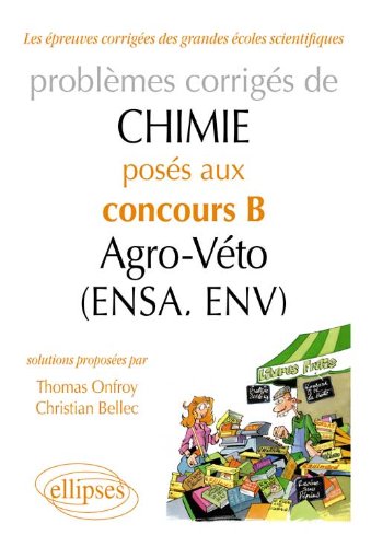 Problèmes Corrigés de Chimie Posés aux Concours B Agro-Véto (Ensa, Env) 2007-2011