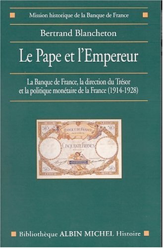 Le Pape et l'Empereur : La Banque de france, la direction du Trésor et la politique monétaire de la France (1914-1928)